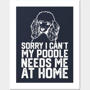 funny sorry i can't my poodle needs me at home Posters and Art